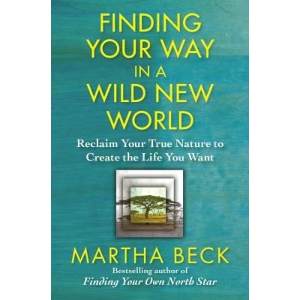 Finding Your Way in a Wild New World: ..., Beck, Martha